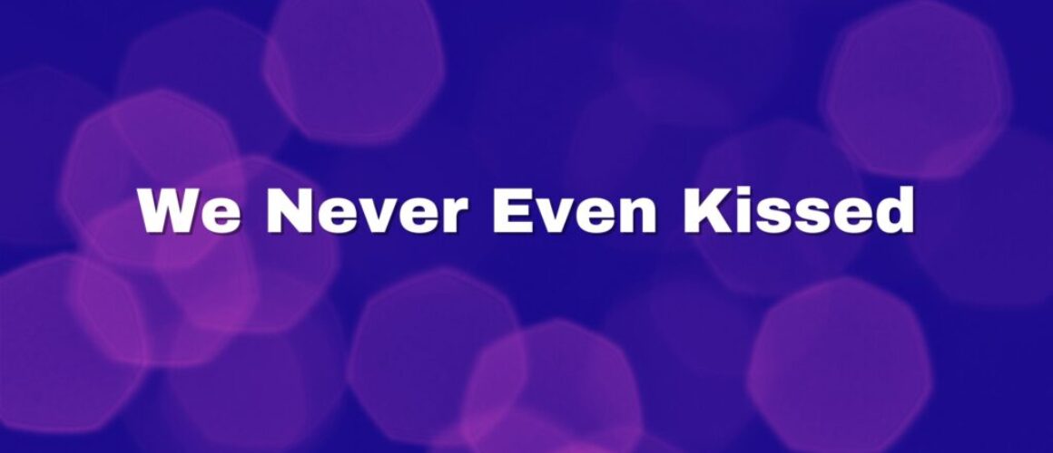 We Never Even Kissed by Kathryn Cloward