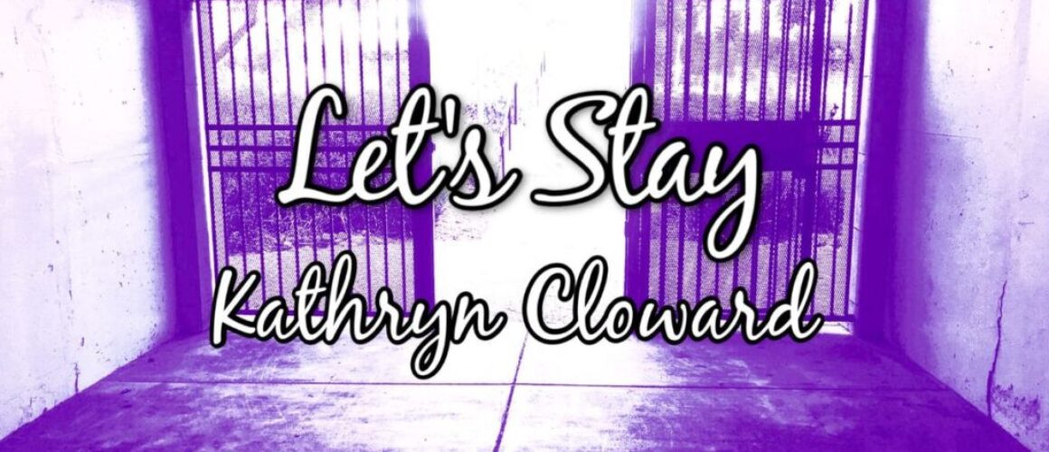 Let's Stay Kathryn Cloward